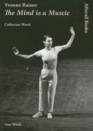 Yvonne Rainer: The Mind Is a Muscle
