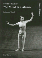 Yvonne Rainer: The Mind Is a Muscle