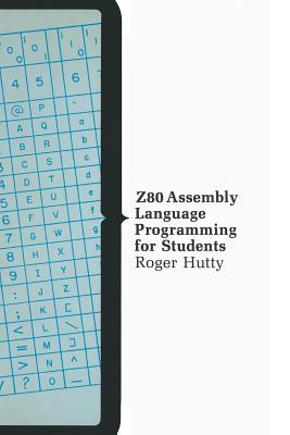 Z-80 Assembly Language Programming for Students - Hutty, Roger