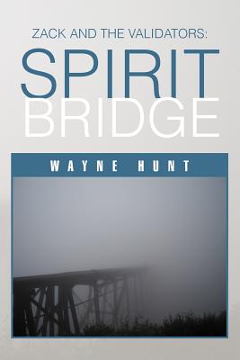Zack and the Validators: Spirit Bridge - Hunt, Wayne