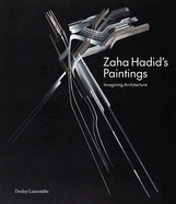 Zaha Hadid's Paintings: Imagining Architecture
