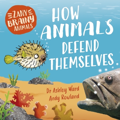 Zany Brainy Animals: How Animals Defend Themselves - Ward, Ashley