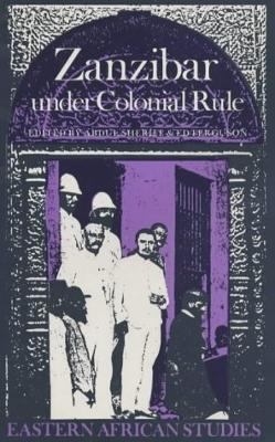 Zanzibar Under Colonial Rule - Sheriff, Abdul, and Ferguson, Ed