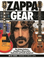 Zappa Gear: The Unique Guitars, Amplifiers, Effects Units, Keyboards and Studio Equipment
