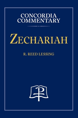 Zechariah - Concordia Commentary - Lessing, R Reed