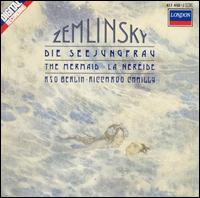 Zemlinsky: The Mermaid - Ernst Senff Chor Berlin (choir, chorus); Berlin Radio Symphony Orchestra; Riccardo Chailly (conductor)