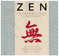 Zen Inspirations: Essential Meditations and Texts