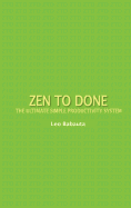 Zen to Done: The Ultimate Simple Productivity System