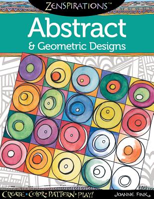 Zenspirations Coloring Book Abstract & Geometric Designs: Create, Color, Pattern, Play! - Fink, Joanne