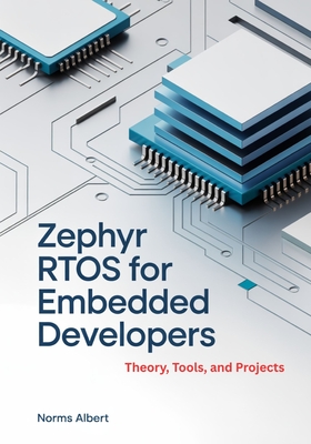 Zephyr RTOS for Embedded Developers: Theory, Tools, and Projects - Albert, Norms