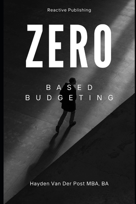 Zero Based Budgeting - Publishing, Reactive, and Van Der Post, Hayden