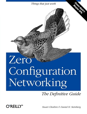 Zero Configuration Networking: The Definitive Guide - Steinberg, Daniel H, and Cheshire, Stuart