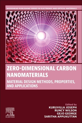 Zero-Dimensional Carbon Nanomaterials: Material Design Methods, Properties and Applications - Joseph, Kuruvilla (Editor), and Wilson, Runcy (Editor), and Gejo, George (Editor)