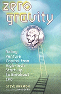 Zero Gravity: Riding Venture Capital from High-Tech Start-Up to Breakout IPO