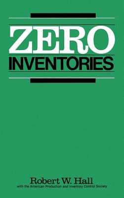 Zero Inventories - Hall, Robert W, and American Products & Inventory Control So