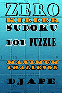 Zero Killer Sudoku: 101 puzzles: Maximum Challenge