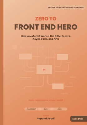 Zero to Front-End Hero: Volume 2: The JavaScript Developer - Asadi, Sepand
