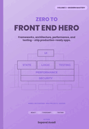 Zero to Front-End Hero: Volume 3: Modern Mastery