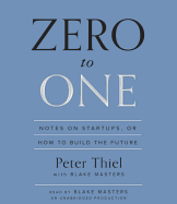 Zero to One: Notes on Startups, or How to Build the Future