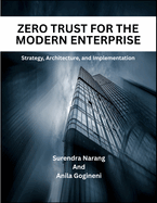 Zero Trust For The Modern Enterprise: Strategy, Architecture, and Implementation