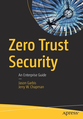 Zero Trust Security: An Enterprise Guide - Garbis, Jason, and Chapman, Jerry W