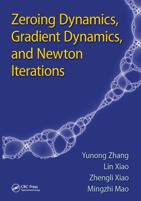 Zeroing Dynamics, Gradient Dynamics, and Newton Iterations - Zhang, Yunong, and Xiao, Lin, and Xiao, Zhengli