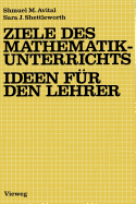 Ziele Des Mathematikunterrichts -- Ideen Fur Den Lehrer: Ideen Fur D. Lehrer