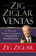 Zig Ziglar Ventas: El manual definitivo para el vendedor profesional