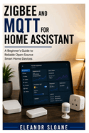 Zigbee and MQTT for Home Assistant: A Beginner's Guide to Reliable Open-Source Smart Home Devices