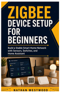 Zigbee Device Setup for Beginners: Build a Stable Smart Home Network with Sensors, Switches, and Home Assistant