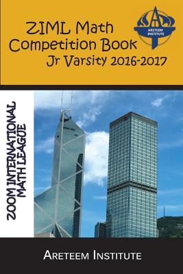 ZIML Math Competition Book Junior Varsity 2016-2017 - Lensmire, John (Editor), and Reynoso, David (Editor), and Ren, Kelly (Editor)
