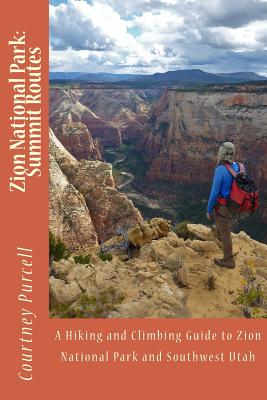 Zion National Park: Summit Routes - Purcell, Courtney