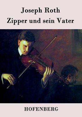 Zipper und sein Vater: Roman - Joseph Roth