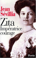 Zita : imp�ratrice courage, 1892-1989
