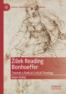 Zizek Reading Bonhoeffer: Towards a Radical Critical Theology