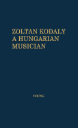 Zolt�n Kod�ly : a Hungarian musician.