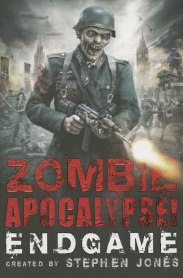 Zombie Apocalypse! End Game - Jones, Stephen (Creator)