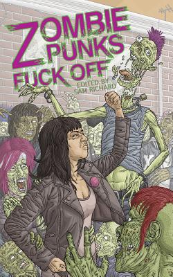 Zombie Punks Fuck Off - Richard, Sam (Editor)