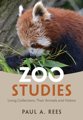 Zoo Studies: Living Collections, Their Animals and Visitors - Rees, Paul A.
