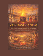 Zoroastrianism Fire Truth and the Eternal Path of Goodness