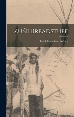 Zu�i Breadstuff - Cushing, Frank Hamilton