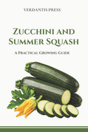 Zucchini and Summer Squash: A Practical Growing Guide