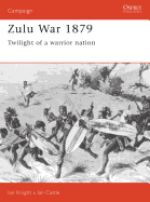 Zulu War 1879: Twilight of a Warrior Nation
