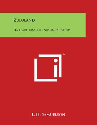 Zululand: Its Traditions, Legends and Customs - Samuelson, L H