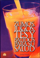 Zumos, Jugos y Batidos Para Su Salud
