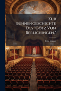 Zur B?hnengeschichte Des "G�tz Von Berlichingen."