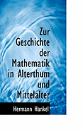 Zur Geschichte Der Mathematik in Alterthum Und Mittelalter