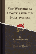 Zur Wurdigung Comte's Und Des Positivismus (Classic Reprint)