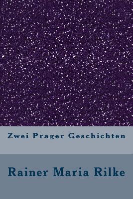 Zwei Prager Geschichten - Maria Rilke, Rainer