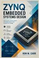 Zynq Embedded Systems Design: A Practical Guide to FPGA Programming, ARM Processor Integration, Hardware-Software Co-Design, Embedded Linux, and High-Performance SoC Development